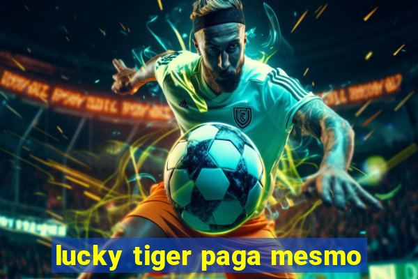 lucky tiger paga mesmo